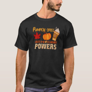 Pumpkin Spice Gives Me Teacher Powers Teacher Fal T-Shirt
