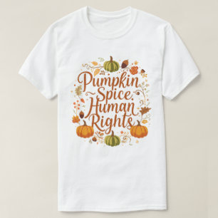 Pumpkin Spice Human Rights Autumn Fall Design T-Shirt