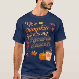 Pumpkin Spice Is My Favorite Season Autumn Leaves  T-Shirt