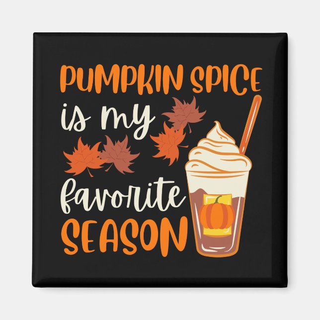 Pumpkin Spice Is My Favourite Season Magnet (Front)