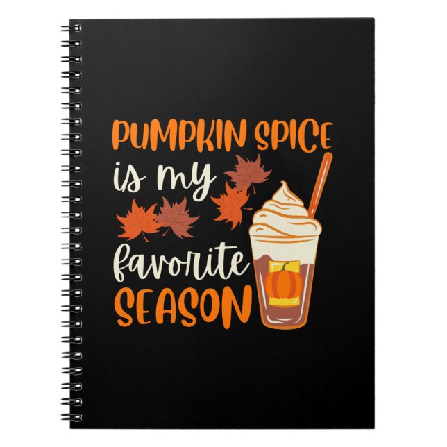 Pumpkin Spice Is My Favourite Season Notebook (Front)