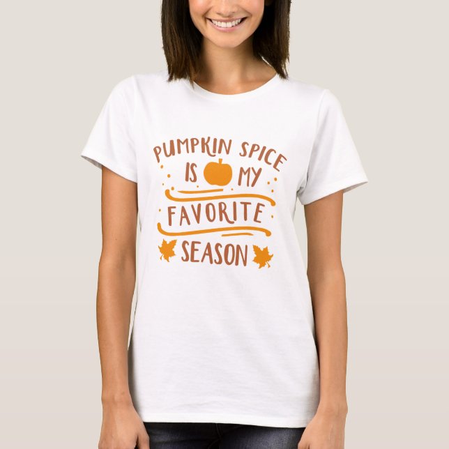 Pumpkin Spice Is My Favourite Season T-Shirt (Front)