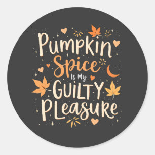 Pumpkin Spice Is My Guilty Pleasure Classic Round Sticker