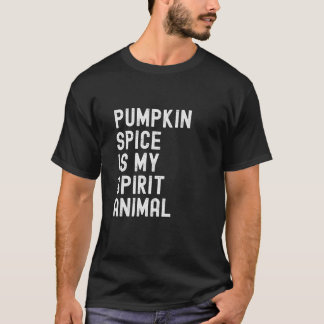 Pumpkin Spice is my spirit animal funny fall humou T-Shirt