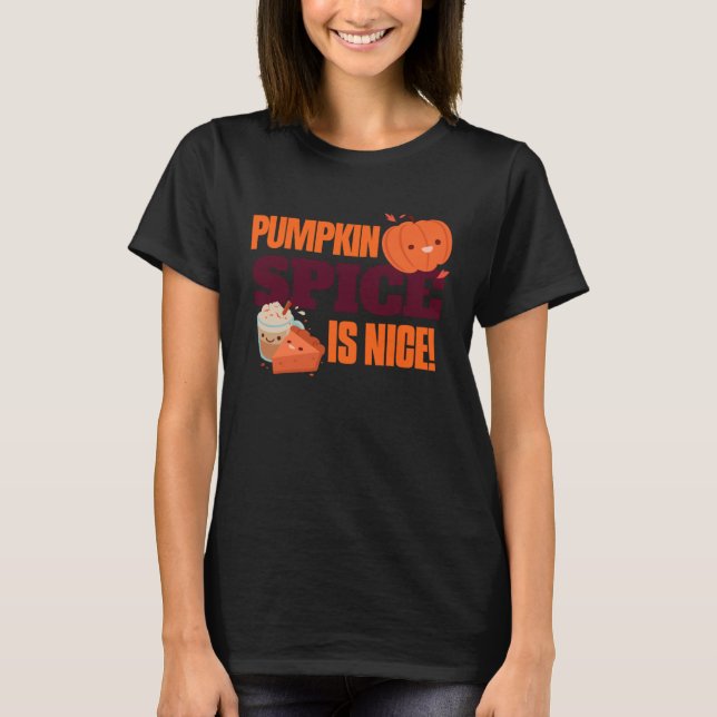 Pumpkin Spice Is Nice Pie Latte Fall PSL T-Shirt (Front)
