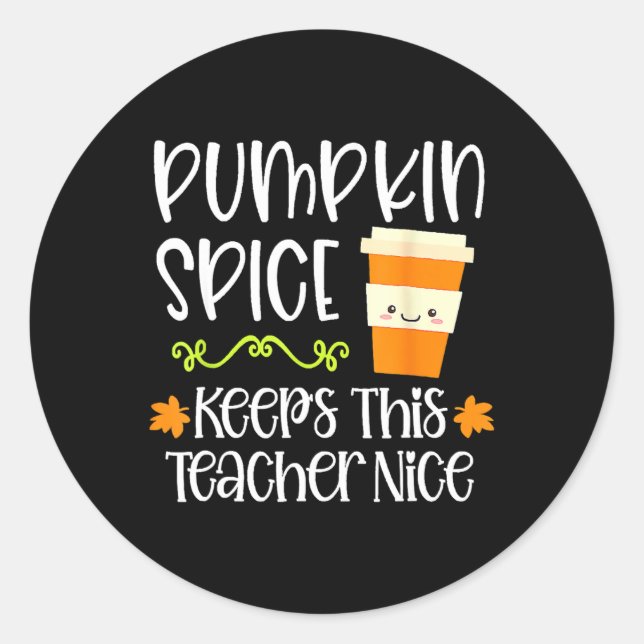 Pumpkin Spice Keeps This Teacher Nice Fall Hallowe Classic Round Sticker (Front)