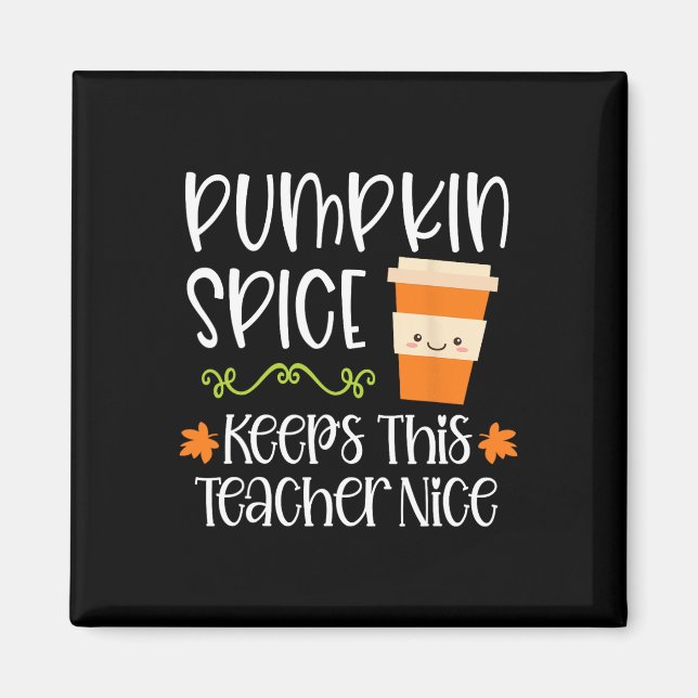 Pumpkin Spice Keeps This Teacher Nice Fall Hallowe Magnet (Front)