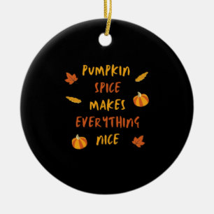 Pumpkin Spice Makes Everything Nice - Autumn Quote Ceramic Ornament