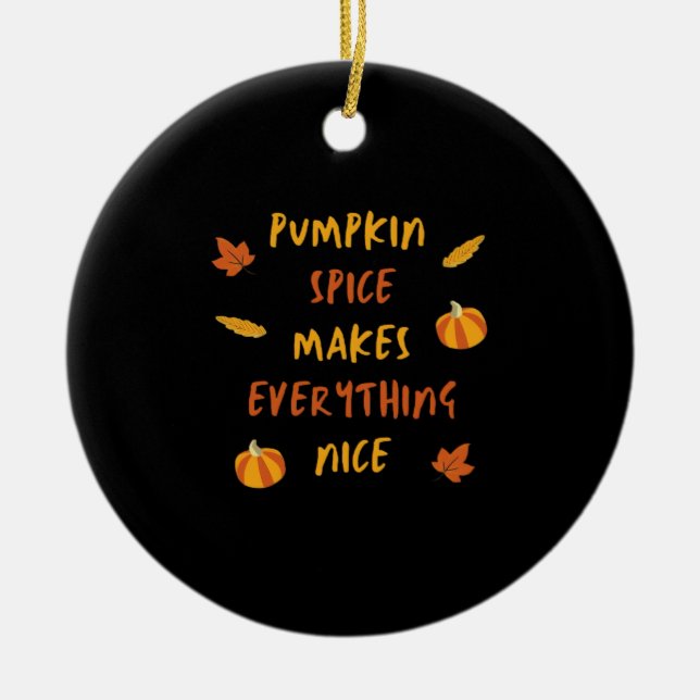 Pumpkin Spice Makes Everything Nice - Autumn Quote Ceramic Ornament (Front)