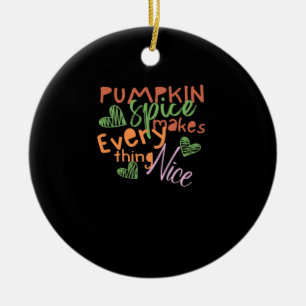 Pumpkin Spice Makes Everything Nice Essential Ceramic Ornament