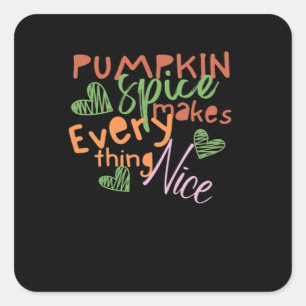 Pumpkin Spice Makes Everything Nice Essential Square Sticker