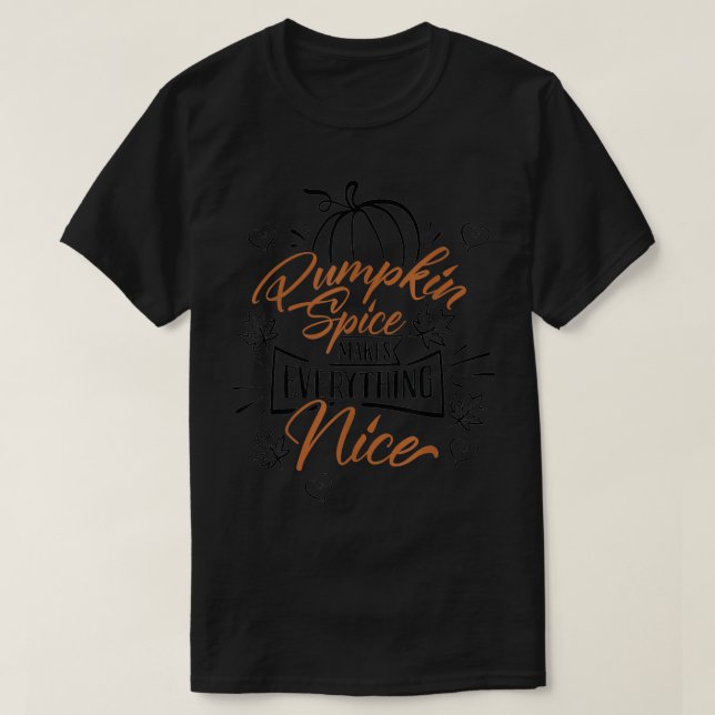 Pumpkin Spice Makes Everything Nice  Fall Season  T-Shirt (Design Front)