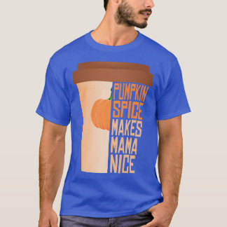 Pumpkin Spice Makes Mama Nice Autumn Fall Season f T-Shirt