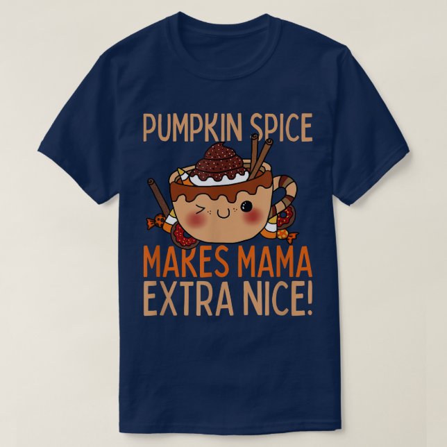 Pumpkin Spice Makes Mama Nice Autumn Fall  T-Shirt (Design Front)