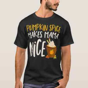 Pumpkin Spice Makes Mama Nice Fall Quote for Mum M T-Shirt