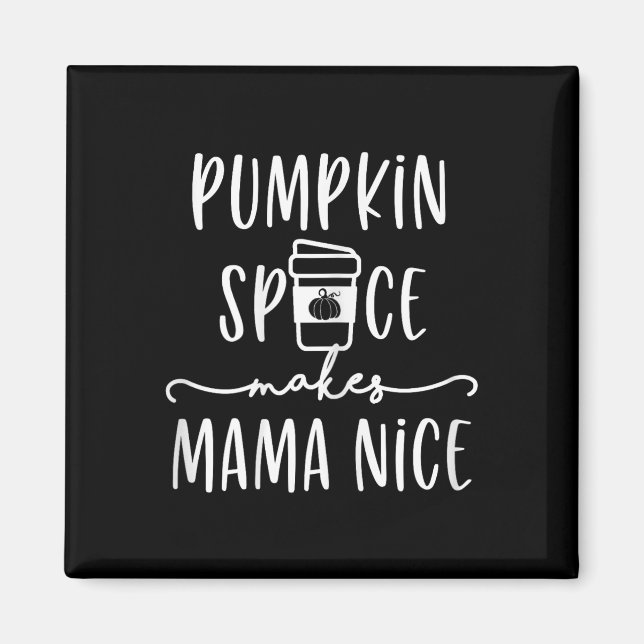 Pumpkin Spice Makes Mama Nice Fun Fall Quotes for  Magnet (Front)