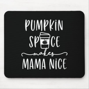 Pumpkin Spice Makes Mama Nice Fun Fall Quotes For Mouse Pad
