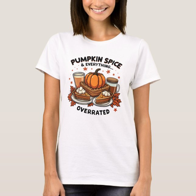 Pumpkin Spice Overrated - Fall Dessert Humour T-Shirt (Front)