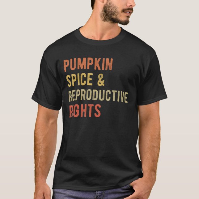 Pumpkin Spice & Reproductive Rights I T-Shirt (Front)