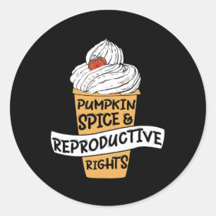 Pumpkin Spice Reproductive Rights Pro Choice Femin Classic Round Sticker