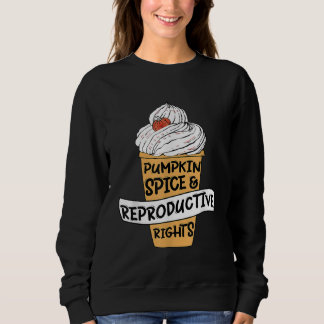 Pumpkin Spice Reproductive Rights Pro Choice Femin Sweatshirt
