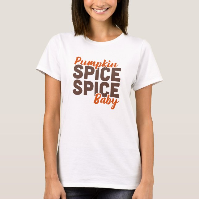 Pumpkin Spice Spice Baby t-shirt (Front)