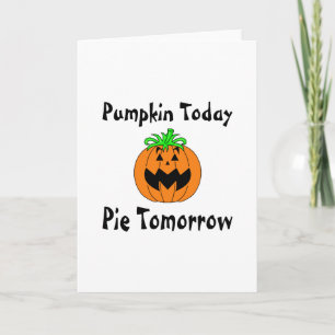 Pumpkin Today Pie Tomorrow Holiday Card