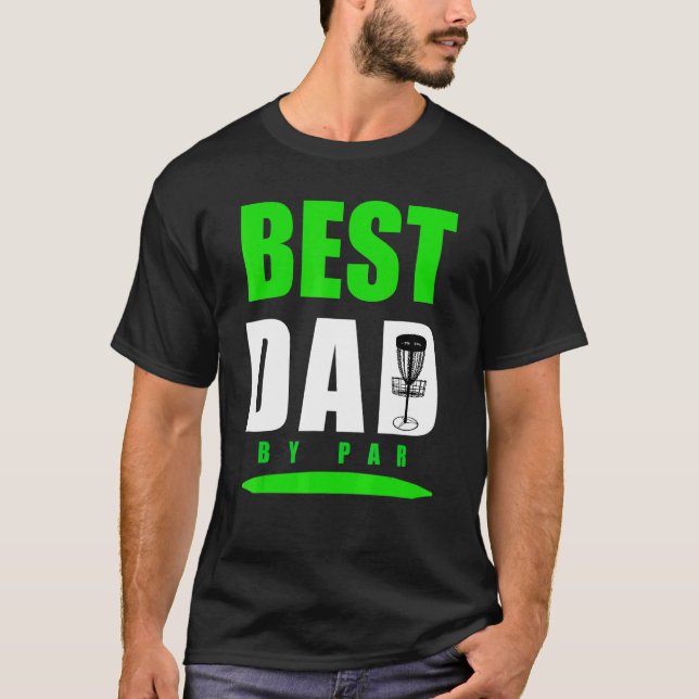 Pun Best Dad By Disc Golf For Frisbee Golfing Fath T-Shirt (Front)