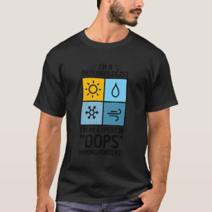 Pun For Meteorologist Oops Wrong Forecast T-Shirt
