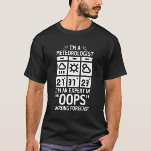 Pun For Meteorologist Oops Wrong Forecast T-Shirt