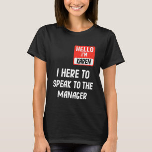 Pun Hello Im Karen I Here To Speak To The Manager T-Shirt