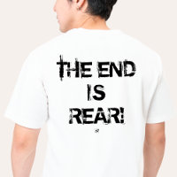 Pun on pessimism - The End Is Rear!