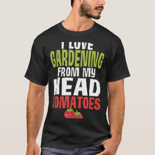 Pun Vegetable Garden Tomatoes Gardening T-Shirt