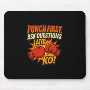 Punch First Ask Questions Later Ko Boxing Art Mouse Pad