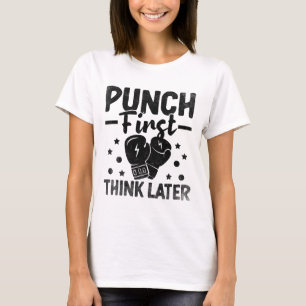 Punch First Think Later Boxer Sports Strength Athl T-Shirt