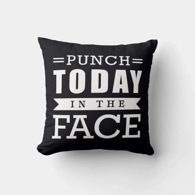 Punch Today in the Face Funny Typography Cushion (Front)