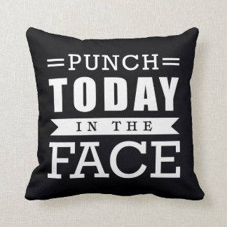 Punch Today in the Face Funny Typography Cushion