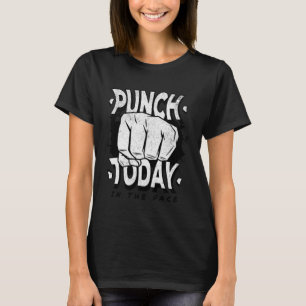 Punch today in the face motivation  gym work out T-Shirt