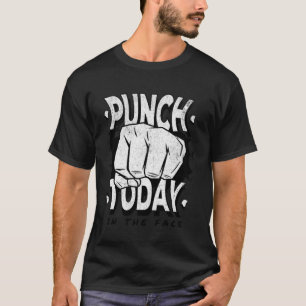 Punch today in the face motivation  gym work out T-Shirt