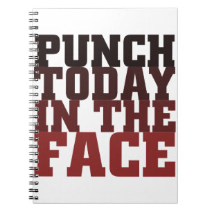 Punch today in the face motivational saying notebook
