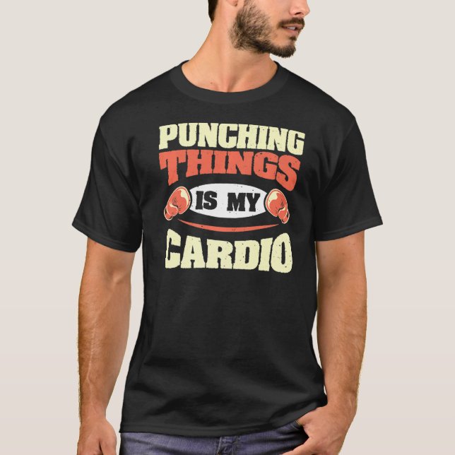 Punching Things Is My Cardio Kickboxing Boxing Spo T-Shirt (Front)