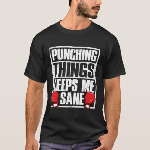 Punching Things Keeps Me Sane Funny Boxing Lover B T-Shirt