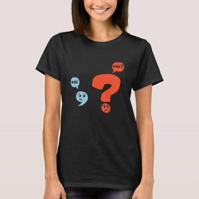 Punctuation Grammar Teacher Design  Wait What T-Shirt (Front)