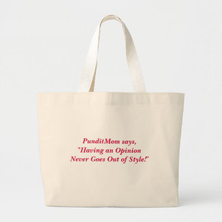 PunditMom says, "Having an Opinion Never Goes O... Large Tote Bag