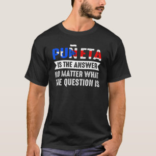 Puneta is the answer no Puerto Rican roots T-Shirt