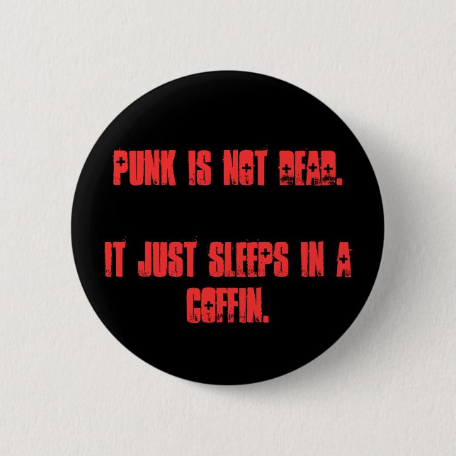 Punk is not dead.It just sleeps in a coffin. 6 Cm Round Badge (Front)