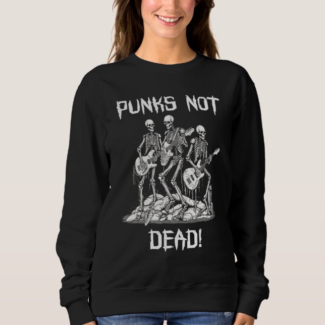 Punk Rock Skeleton For Punk Show  Punks Not Dead Sweatshirt (Front)