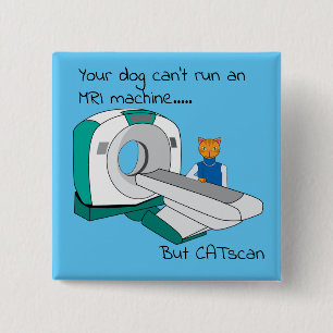 Punny Dogs Can't run an MRI but CATscan 15 Cm Square Badge