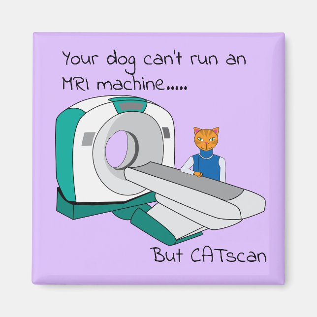 Punny Dogs Can't run an MRI but CATscan Magnet (Front)