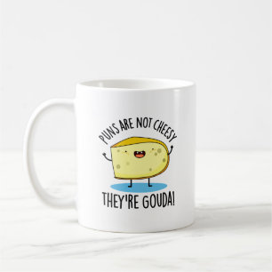 Puns Are Not Cheesy The're Gouda Funny Cheese Pun  Coffee Mug